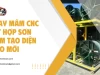 Phay Mâm CNC Kết Hợp Sơn Mâm Tạo Diện Mạo Mới