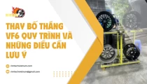 Thay Bố Thắng VF6 Quy Trình Và Những Điều Cần Lưu Ý