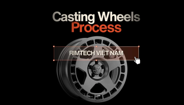 Cast Wheels | Quy trình sản xuất mâm đúc